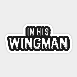 I'm his Wingman Sticker